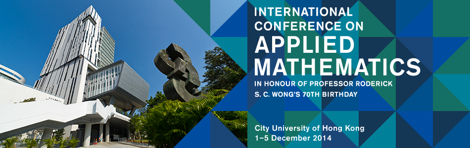 International Conference on Applied Mathematics | In Honour of Professor Roderick S. C. Wong's 70th Birthday | City University of Hong Kong | 1-5 December 2014